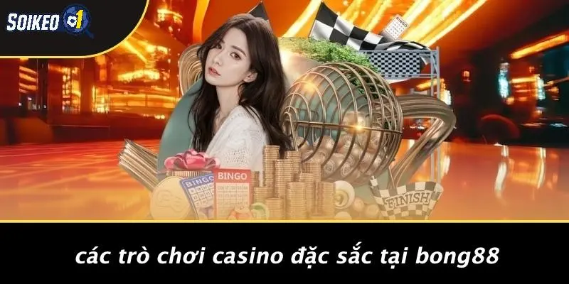 Các Trò Chơi Casino Đặc Sắc Tại Bong88