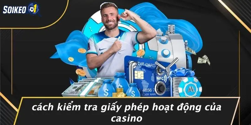 Cách Kiểm Tra Giấy Phép Hoạt Động Của Casino