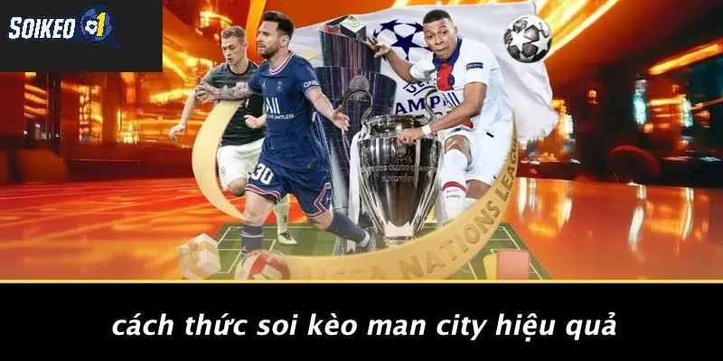 Cách Thức Soi Kèo Man City Hiệu Quả
