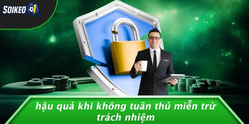 Hậu Quả Khi Không Tuân Thủ Miễn Trừ Trách Nhiệm