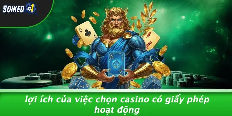 Lợi Ích Của Việc Chọn Casino Có Giấy Phép Hoạt Động