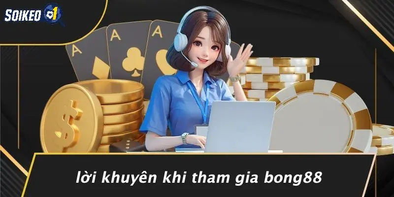 Lời Khuyên Khi Tham Gia Bong88