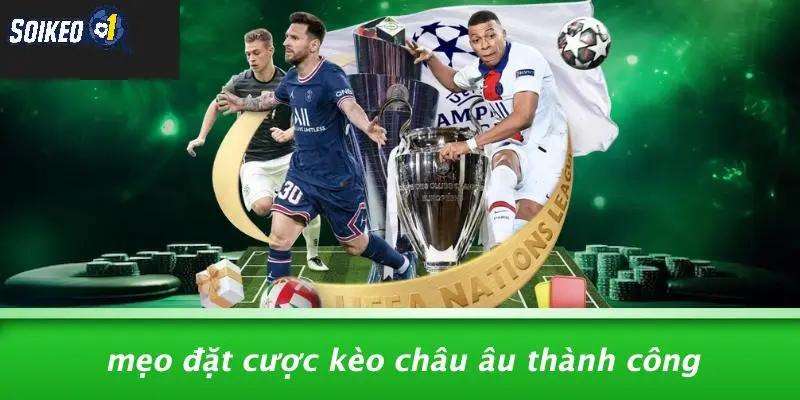 Mẹo Đặt Cược Kèo Châu Âu Thành Công