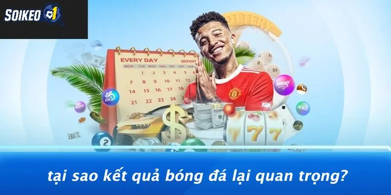 Tại Sao Kết Quả Bóng Đá Lại Quan Trọng?