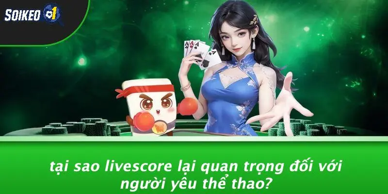 Tại Sao Livescore Lại Quan Trọng Đối Với Người Yêu Thể Thao?