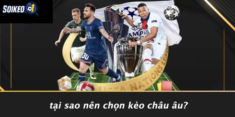 Tại Sao Nên Chọn Kèo Châu Âu?