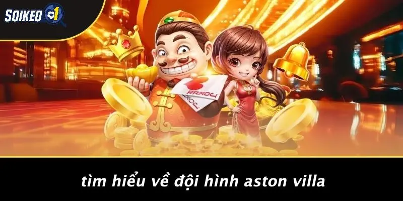 Tìm Hiểu Về Đội Hình Aston Villa