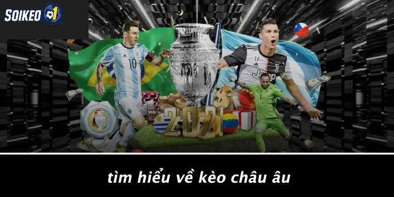 Tìm Hiểu Về Kèo Châu Âu