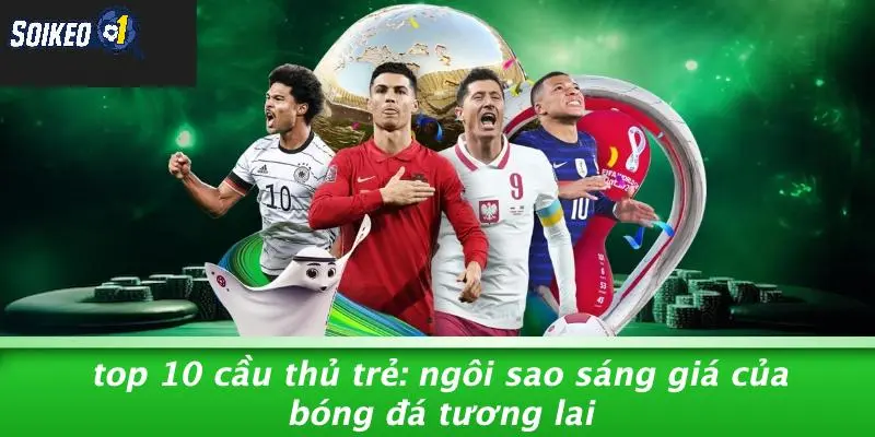 top 10 cầu thủ trẻ