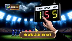 Kèo cược số lần thay người