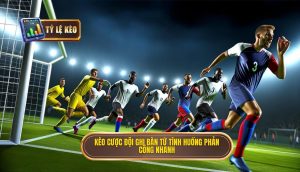 Kèo cược đội ghi bàn từ tình huống phản công nhanh