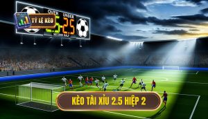 Kèo tài xỉu 2.5 hiệp 2