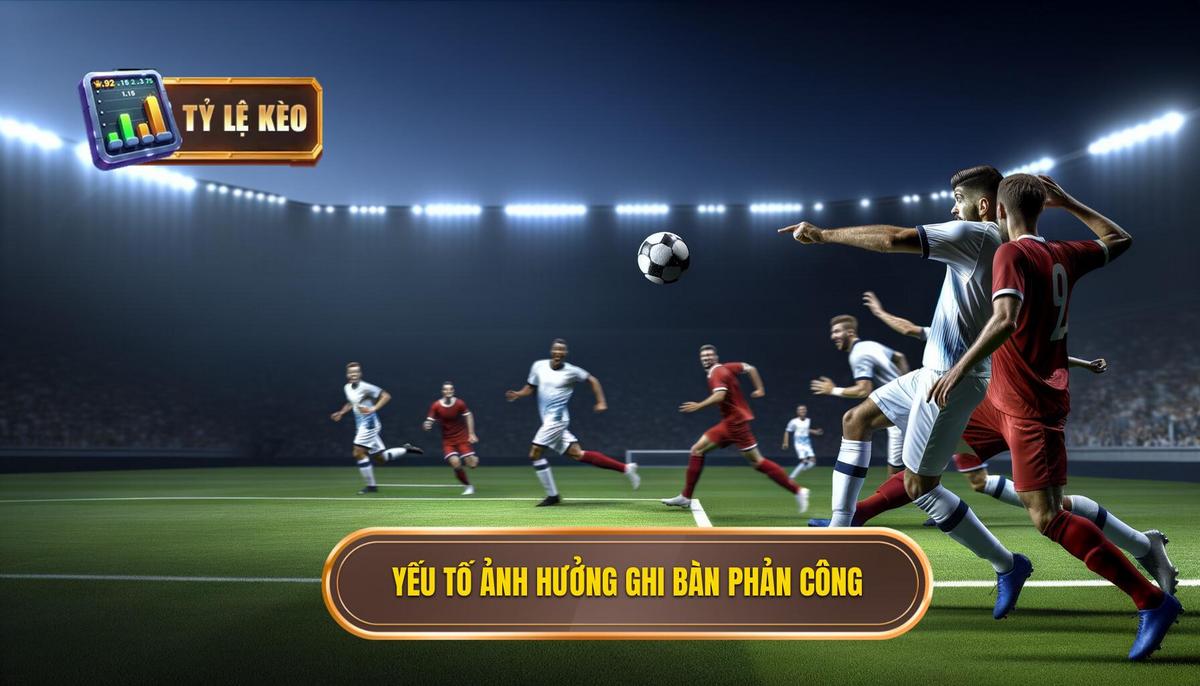 Yếu tố ảnh hưởng đến khả năng ghi bàn từ phản công