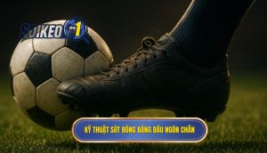 Kỹ thuật sút bóng bằng đầu ngón chân