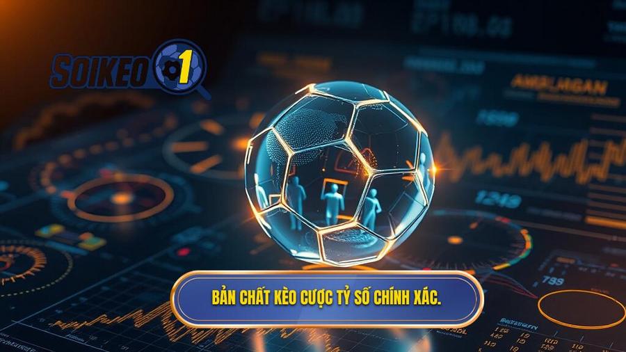 Hiểu rõ về bản chất của kèo cược tỷ số chính xác