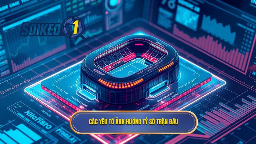 Phân tích đa chiều: Các yếu tố ảnh hưởng đến tỷ số trận đấu