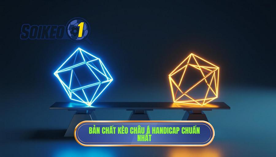 Hiểu bản chất thực sự của kèo châu Á (Handicap)