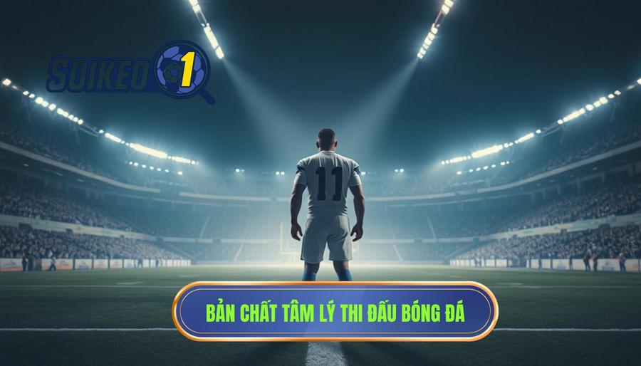 1. Bản chất của tâm lý thi đấu trong bóng đá 1. Bản chất của tâm lý thi đấu trong bóng đá